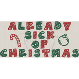Already Sick Of Christmas 3.25 X 7.02