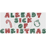 Already Sick Of Christmas 4.66 X 10.05