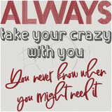 Always Take Your Crazy 9.01 X 9.03