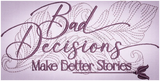 Bad Decisions Make Better Stories 1.93 X 3.86 (49mm X 98mm)