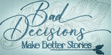 Bad Decisions Make Better Stories 3.47 X 6.98 (88.1mm X 177.3mm)