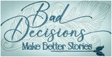 Bad Decisions Make Better Stories 3.47 X 6.98 (88.1mm X 177.3mm)