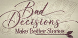 Bad Decisions Make Better Stories 4.90 X 9.85 (124.5mm X 250.2mm)