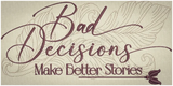 Bad Decisions Make Better Stories 4.90 X 9.85 (124.5mm X 250.2mm)
