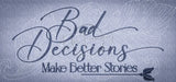 Bad Decisions Make Better Stories 5.34 X 11.42 (135.6mm X 290.1mm)