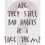 Bad Habits 7.80 X 6.27