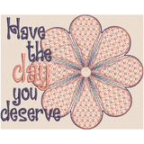 Have The Day You Deserve 4.94 X 6.15