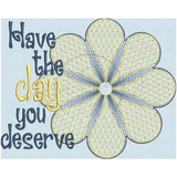 Have The Day You Deserve 6.12 X 7.63