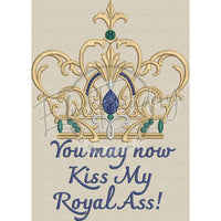 Kiss My Royal Ass 10.76 X 7.70