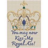 Kiss My Royal Ass 10.76 X 7.70