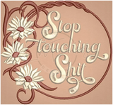 Stop Touching Shit! 4.93 X 5.33 (125.2mm X 135.4mm)