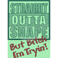 Straight Outta’ Shape 6.70 X 4.92