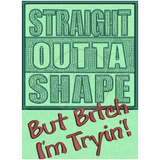 Straight Outta’ Shape 6.70 X 4.92