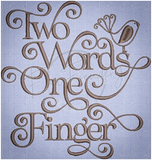 Two Words One Finger 5.20 X 4.93 (132.1mm X 125.2mm)