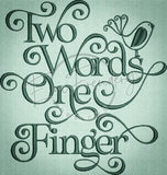 Two Words One Finger 6.45 X 6.12 (163.8mm X 155.5mm)