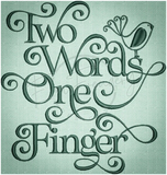 Two Words One Finger 6.45 X 6.12 (163.8mm X 155.5mm)