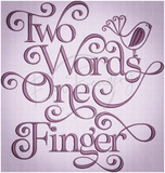 Two Words One Finger 9.77 X 9.27 (248.2mm X 235.5mm)