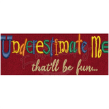 Underestimate Me 1.44X3.74