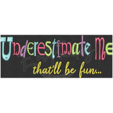 Underestimate Me 2.65X6.89