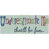 Underestimate Me 4.37X11.36