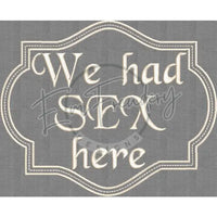 We Had Sex Here H: 6.02 X W: 7.41