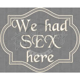 We Had Sex Here H: 6.02 X W: 7.41