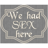 We Had Sex Here H: 6.02 X W: 7.41