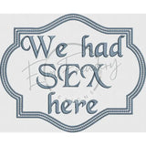 We Had Sex Here H: 8.13 X W: 10.02