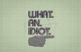What An Idiot 3.87 X 2.73 (98.3mm X 69.3mm)